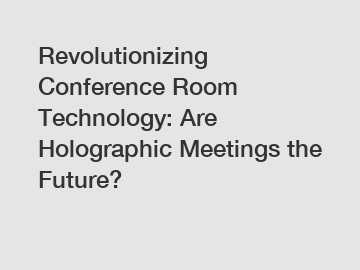 Revolutionizing Conference Room Technology: Are Holographic Meetings the Future?