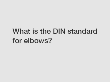 What is the DIN standard for elbows?