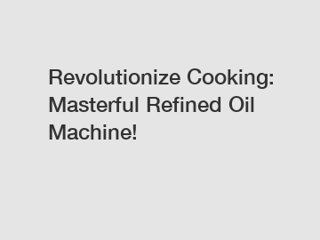 Revolutionize Cooking: Masterful Refined Oil Machine!