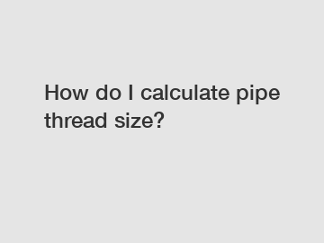 How do I calculate pipe thread size?