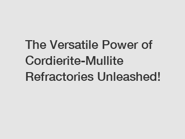 The Versatile Power of Cordierite-Mullite Refractories Unleashed!