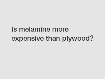 Is melamine more expensive than plywood?