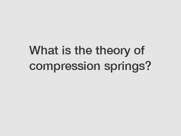 What is the theory of compression springs?