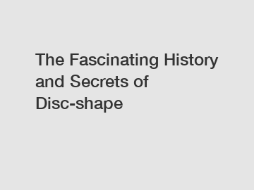 The Fascinating History and Secrets of Disc-shape