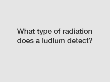 What type of radiation does a ludlum detect?