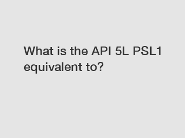 What is the API 5L PSL1 equivalent to?