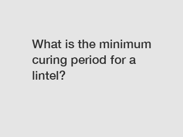 What is the minimum curing period for a lintel?