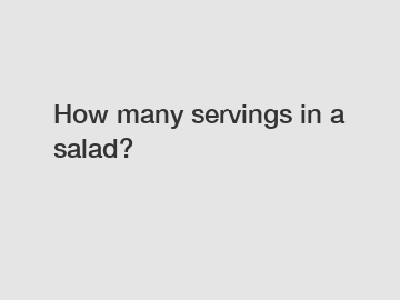 How many servings in a salad?