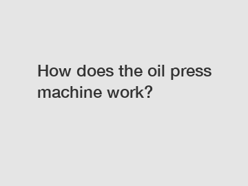 How does the oil press machine work?