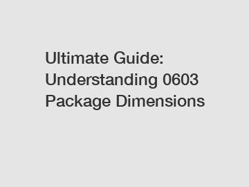 Ultimate Guide: Understanding 0603 Package Dimensions