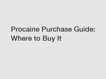 Procaine Purchase Guide: Where to Buy It