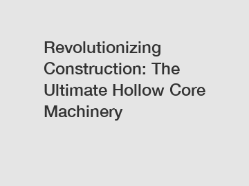 Revolutionizing Construction: The Ultimate Hollow Core Machinery