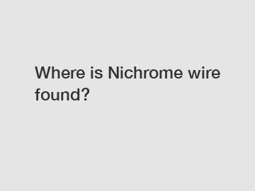 Where is Nichrome wire found?