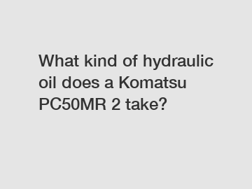 What kind of hydraulic oil does a Komatsu PC50MR 2 take?