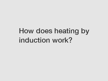 How does heating by induction work?