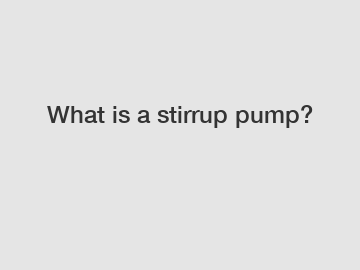 What is a stirrup pump?