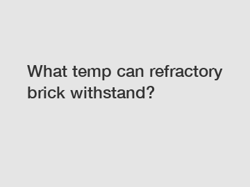 What temp can refractory brick withstand?